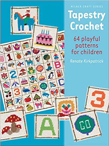 Tapestry Crochet: 64 Playful Patterns for Children by Renate Kirkpatrick (Milner Craft Series)