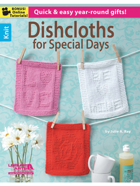 Dishcloths for Special Days - Quick & Easy Year-Round Gifts by Julie A. Ray