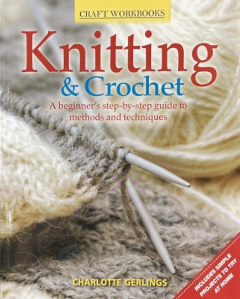 Knitting & Crochet: A Beginner's Step-by-Step Guide by Charlotte Gerlings