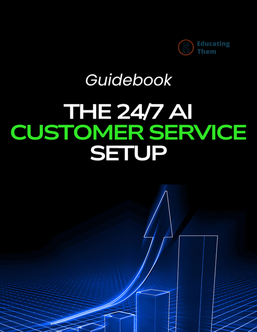 The 24/7 AI Customer Service Setup - Guide - Educating Them