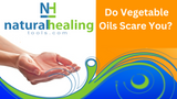 Do Vegetable Oils Scare You? 