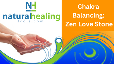 Chakra Balancing Using the Zen Love Stone