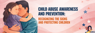 Child Abuse Awareness and Prevention: Recognizing the Signs and Protecting Children