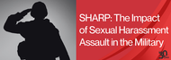 SHARP: The Impact of Sexual Harassment and Assault in the Military