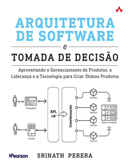 9788543039404::Pearson eText for Arquitetura de software e tomada de decisão: aproveitando o gerenciamento de produtos, a liderança e a tecnologia para criar ótimos produtos ,1st edition