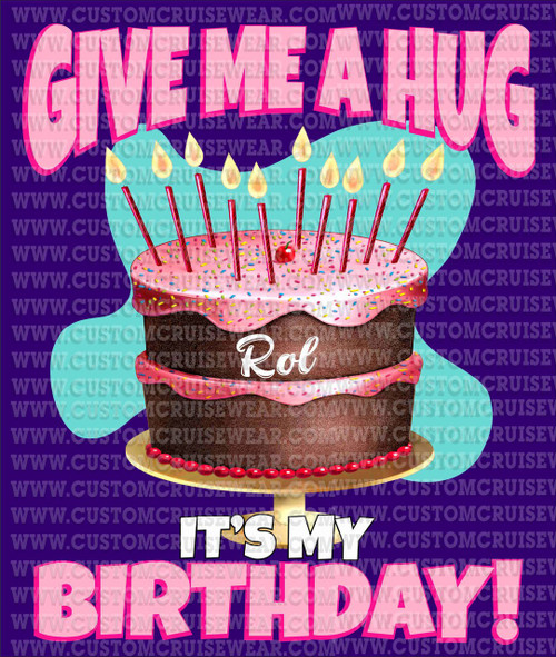 Give Me A Hug It's My Birthday