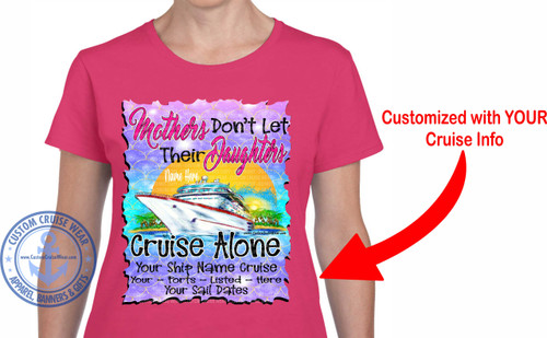 Mothers Don't Let Their Daughters Cruise Alone Shirt