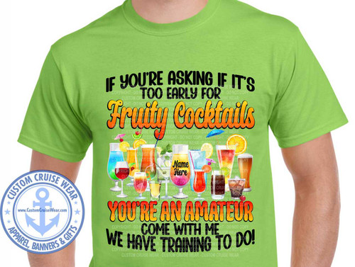 Too Early For Fruity Cocktails with Drinks Shirt