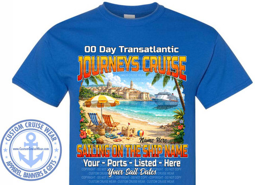 The image is a digitally rendered design printed onto a blue t-shirt. The design is centered on the front of the shirt and is themed around a cruise vacation. The design features a beach scene with a cruise ship and the text elements.

The primary scene depicts a sandy beach with two lounge chairs, one blue-striped and one red, under a yellow and white striped umbrella. There are sandals, a basket, and a sandcastle with a flag on the beach, along with a beach ball. In the background, there is a large white cruise ship sailing in the ocean. The coastal town with buildings is seen to the left of the ship, creating a horizon line. Palm trees are present on either side of the scene. The sky is bright blue, and the water is also blue. The image has rich colors with a tropical feel.

Above the scene, the text "00 Day Transatlantic" and "JOURNEYS CRUISE" in bold, stylized fonts, likely indicating the name of a cruise line or package. Below the beach scene, "SAILING ON THE SHIP NAME," with spaces for personalization. Further down, there are placeholders for "Your Ports - Listed - Here" and "Your Sail Dates."