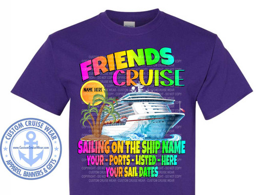 The image displays a purple t-shirt with a graphic design centered on the chest. The design features a large cruise ship sailing on blue water with white foam. To the left of the ship, there are two palm trees. A bright yellow circle, representing a sun, is positioned behind the palm trees.

Above the ship and palm trees, the words "FRIENDS CRUISE" are prominently displayed in large, stylized lettering. "FRIENDS" is colored with a gradient from pink to yellow, while "CRUISE" uses a gradient from blue to green. Below the ship, there are three lines of text indicating customizable information for a cruise. The first line reads "SAILING ON THE SHIP NAME" in a vibrant rainbow gradient. The second line says "YOUR PORTS LISTED HERE" in pink and light blue. The third line, "YOUR SAIL DATES", is in yellow and orange.

In the bottom left corner of the t-shirt, there is a circular emblem with the text "CUSTOM CRUISE WEAR" in blue lettering around the circumference, with smaller stars flanking the top and bottom. Inside this circle, a light blue anchor symbol is centered, and below it, the website address "www.CustomCruiseWear.com" is written in white. The words "APPAREL, BANNERS & GIFTS" are positioned below the emblem, also in blue.

The background of the graphic design on the t-shirt is overlaid with a faint, repeating watermark pattern of the words "COPYRIGHT - DO NOT COPY CUSTOM CRUISE WEAR". The t-shirt itself is a deep purple color, and the Gildan brand label is visible at the neck. The overall composition is bold and colorful, designed to be eye-catching and informative for a group cruise.
