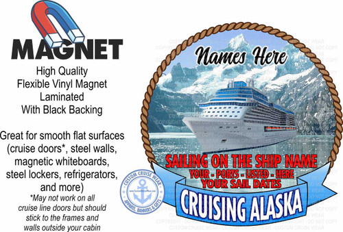 The image is a promotional graphic for custom cruise wear, featuring a magnet design. On the left side of the image, in large black sans-serif font, the word "MAGNET" is prominently displayed, topped by a red and blue horseshoe magnet illustration. Below "MAGNET," smaller black text describes the product: "High Quality Flexible Vinyl Magnet Laminated With Black Backing." Further down, a list of suitable surfaces is provided in black text, with an asterisked note about potential limitations on cruise line doors.

The right side of the image is dominated by a circular design framed by a thick, braided brown rope border. This circular design depicts a scenic Alaskan landscape. A large, modern cruise ship, primarily white with blue accents, sails on calm, blue water. Towering, snow-capped mountains rise majestically in the background under a clear, bright sky. The text "Names Here" is inscribed in a decorative, script-like font near the top center of the circle, suggesting personalization.

Below the cruise ship and mountains, a red banner with white lettering proclaims "SAILING ON THE SHIP NAME". Beneath this, another red banner with white lettering states "YOUR - PORTS - LISTED - HERE YOUR SAIL DATES". At the bottom of the circular design, a vibrant blue ribbon unfurls, bearing the large, bold white text "CRUISING ALASKA". A circular logo for "CUSTOM CRUISE WEAR" is positioned on the lower left side, within the blue ribbon and slightly overlapping the main circular graphic. This logo features a blue anchor on a white background surrounded by blue text and stars. The entire right side of the image is overlaid with a faded, repeating watermark pattern that reads "COPYRIGHT - DO NOT COPY - CUSTOM CRUISE WEAR". The overall color palette is a combination of the stark black and white of the text on the left, the vibrant blues and whites of the cruise ship and sky, the deep blues and greens of the water and foliage, the cool whites and grays of the mountains, and the warm browns of the rope border and banners. The composition is split, with descriptive text on the left and a visually engaging scene on the right, creating a balanced and informative advertisement.