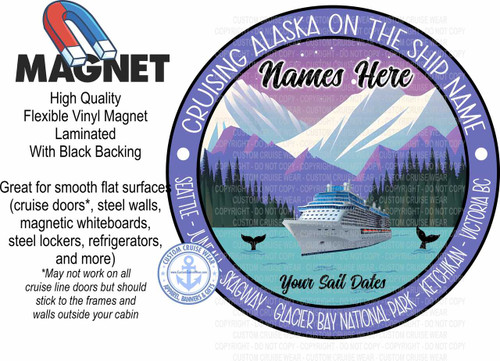 This image is a promotional graphic for custom cruise wear, featuring a large circular magnet design. The magnet depicts a scenic Alaskan cruise with a prominent cruise ship in the foreground.

The central scene is dominated by a large, modern white cruise ship with blue accents, sailing on calm water. Behind the ship, a majestic mountain range with snow-capped peaks is visible, rendered in shades of purple, blue, and white, suggesting a cool, distant landscape. The sky above is a soft gradient of purple and light blue, with subtle white clouds. In the foreground, a dark, silhouetted forest of pine trees lines the water's edge. A whale's tail fluke is breaking the surface of the water to the right of the ship, adding a touch of wildlife.

The circular magnet has a thick dark blue border. Along the top curve of the border, the text "CRUISING ALASKA ON THE SHIP NAME" is written in large, stylized white lettering. Below this, in the upper portion of the magnet, is the placeholder text "Names Here" in a cursive, black font.

The bottom portion of the circular design is also bordered by dark blue. Along this curve, various cruise destinations are listed in white text: "SEATTLE - JUNEAU", "SKAGWAY", "GLACIER BAY NATIONAL PARK", and "KETCHIKAN - VICTORIA BC".

In the lower center of the magnet, there is another placeholder for "Your Sail Dates" in a flowing, black script.

To the left of the circular magnet, there is text describing the product. At the top, a graphic of a red and blue horseshoe magnet is positioned above the large black word "MAGNET". Below this, in smaller black text, are the product's features: "High Quality", "Flexible Vinyl Magnet", "Laminated", and "With Black Backing". Further down, in black text, it states: "Great for smooth flat surfaces (cruise doors, steel walls, magnetic whiteboards, steel lockers, refrigerators, and more)". A footnote "May not work on all cruise line doors but should stick to the frames and walls outside your cabin" is also present in smaller italicized text.

In the bottom left quadrant of the circular magnet, there is a small circular logo for "CUSTOM CRUISE WEAR". This logo contains an anchor symbol within a circle, surrounded by stars and the text "APPAREL, BANNERS & GIFTS" and a website address.

The overall color palette is cool, with blues, purples, and whites dominating the scenic elements, contrasted by the black text and the red and blue magnet graphic. The composition is balanced, with the text and product information to the left complementing the large, eye-catching circular graphic on the right. The design aims to be both informative about the product and evocative of an Alaskan cruise experience. Numerous watermarks, such as "COPYRIGHT - DO NOT COPY - CUSTOM CRUISE WEAR", are overlaid across the image, particularly within the circular graphic.