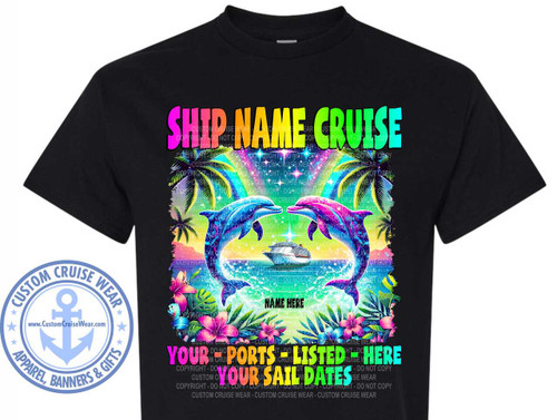 The image is a graphic design printed on a black t-shirt, likely intended for a cruise. The design is vibrant and features a tropical scene.

At the top, large, bold, and colorful text reads "SHIP NAME CRUISE". The letters have a gradient effect, transitioning through shades of pink, orange, yellow, green, and blue. Below this, a rainbow arc with stars is visible.

The central part of the design depicts a serene ocean scene. Two dolphins, one in shades of blue and the other in shades of pink and purple, are shown leaping and facing each other, framing a cruise ship in the distance. The cruise ship is white with red accents. The water around them is depicted with splashes and ripples, colored in various shades of blue and white.

Flanking the dolphins and the cruise ship are lush tropical palm trees with bright green fronds. In the foreground, a vibrant array of tropical flowers and leaves adds to the scene. The flowers are depicted in shades of pink, purple, and yellow, with green foliage.

Below the dolphins, there's a horizontal area with text. "NAME HERE" is printed in a small, white, sans-serif font, suggesting a customizable field.

The lower section of the design contains more prominent text in large, blocky, and colorful letters. "YOUR PORTS LISTED - HERE" is written in bright pink, yellow, and teal. Directly below this, in even larger, bolder font and a striking yellow color, is "YOUR SAIL DATES".

On the left side of the t-shirt, a circular logo is present. It's a blue emblem with a white anchor in the center. The words "CUSTOM CRUISE WEAR" are written in a circular path around the top of the emblem, and "APPAREL, BANNERS & GIFTS" are written around the bottom. The website "www.CustomCruiseWear.com" is printed in white on a blue banner within the logo.

Throughout the design, subtle watermarks indicating "COPYRIGHT - DO NOT COPY" are present, overlayed in a faded grey text. The overall composition is balanced, with the main visual elements symmetrical around the vertical axis. The color palette is bright and cheerful, dominated by blues, greens, pinks, and yellows, evoking a sense of fun and vacation. The t-shirt itself is a solid black, which makes the colorful design stand out prominently.