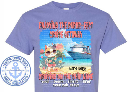 The image is a graphic design intended for a light purple t-shirt. The graphic features a playful, beach-themed scene with a cat and a cruise ship.

At the top, bold, light coral text reads "ENJOYING THE PURRRR-FECT". Below this, in large, white, outlined letters with a red gradient, is "CRUISE GETAWAY". Subtle, repeating watermark-like text of "CUSTOM CRUISE WEAR - DO NOT COPY" is layered over the background of the graphic, appearing in various shades of blue and white.

The central scene depicts a sandy beach with some green palm fronds and pink flowers. A cartoon cat, with a calico pattern, wearing sunglasses, a floral shirt, and red shorts, stands on the beach looking towards the viewer. The cat has its paws casually resting at its sides. To the right of the cat and slightly behind it is a large, white cruise ship sailing on a blue and turquoise ocean. The ocean is rendered with horizontal brushstroke-like lines in varying shades of blue and white, suggesting waves or water movement. A bright yellow sun, partially obscured by the palm fronds, is visible in the upper right portion of the scene.

Below the beach scene, there is a text area. "NAME Here" is written in a loose, script-like black font in the middle. Underneath this, in large, bubble-style letters with a pink to peach gradient, it says "CRUISING ON THE SHIP NAME". Further down, in smaller, white outlined text, it reads "YOUR - PORTS - LISTED - HERE" and "YOUR SAIL DATES".

On the lower left of the t-shirt, there is a circular emblem with a light blue anchor symbol in the center, surrounded by the words "CUSTOM CRUISE WEAR" in a circular pattern. Below the anchor, the website "www.CustomCruiseWear.com" is displayed. The outer ring of the emblem contains the words "APPAREL, BANNERS & GIFTS". The emblem also has small star shapes interspersed in its outer ring. The overall color palette is bright and summery, with blues, greens, pinks, and oranges. The composition is centered, with the main graphic occupying the majority of the t-shirt's front.