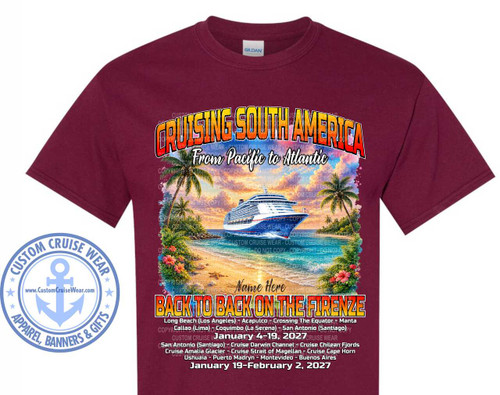 The image is a close-up, front-facing view of a maroon t-shirt displaying a graphic design centered on the chest. The t-shirt is a Gildan brand garment, indicated by a small tag visible at the neckline. The graphic depicts a tropical beach scene with a large cruise ship in the water.

The design features a prominent text element at the top that reads "CRUISING SOUTH AMERICA" in large, stylized orange and yellow lettering with a white outline. Below this, in a smaller, script font, is the text "From Pacific to Atlantic". The background of this text is a colorful watercolor-like wash in shades of blue, pink, and yellow, suggesting a sunset or sunrise.

The central part of the graphic is the beach scene. Lush green palm trees with broad fronds frame the image on both sides, and vibrant red and pink hibiscus flowers are scattered amongst the foliage at the bottom. The sand on the beach is a light golden color, with gentle waves lapping at the shore. The ocean is depicted in shades of blue, with white foam at the waterline. A large, white cruise ship with blue accents is sailing in the middle of the ocean, positioned slightly to the right of center. The ship has multiple decks and funnels. A subtle watermark of "COPYRIGHT DO NOT COPY CUSTOM CRUISE WEAR" is visible across the middle of the design, overlaying parts of the scene and text.

Below the beach scene, there is another line of text that reads "Name Here" in a cursive font, suggesting a personalized element.

Further down, the main event title is displayed in large, bold, white block letters with a yellow-orange gradient and a prominent dark outline: "BACK TO BACK ON THE FIRENZE".

Beneath this title, a detailed itinerary is listed. The first part of the itinerary reads: "Long Beach (Los Angeles) - Acapulco - Crossing The Equator - Manta Callao (Lima) - Coquimbo (La Serena) - San Antonio (Santiago)" followed by "January 4-19, 2027".

Below this, another section of the itinerary reads: "San Antonio (Santiago) - Cruise Darwin Channel - Cruise Chilean Fjords Cruise Amalia Glacier - Cruise Strait of Magellan - Cruise Cape Horn Ushuaia - Puerto Madryn - Montevideo - Buenos Aires" followed by "January 19 - February 2, 2027". This text is also in a white font with a slight yellow tint.

On the left side of the t-shirt, a circular logo is printed. It is blue and white and features the text "CUSTOM CRUISE WEAR" in a curve at the top and "APPAREL, BANNERS & GIFTS" in a curve at the bottom. Inside this outer ring is a large anchor symbol, also in blue and white, with the website "www.CustomCruiseWear.com" printed in smaller text below it. The logo is complete with starbursts on either side of the anchor.

The overall color palette of the graphic is vibrant, with the maroon of the t-shirt providing a deep contrast to the bright colors of the design. The composition is balanced, with the text and imagery drawing the viewer's eye towards the center and then down to the itinerary details. The design effectively communicates a cruise vacation theme, specifically a South America itinerary on a ship named "The Firenze".