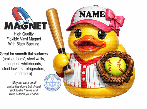 The image is a promotional graphic for customizable magnets. The main focus is on two cartoon duck characters, one on the left and one on the right, both rendered in a stylized, almost rubber duck-like aesthetic.

On the left side, a large black text reads "MAGNET" in a bold, sans-serif font. Above this text is a graphic of a horseshoe magnet, with one end colored red and the other blue, indicating polarity. Below "MAGNET," smaller black text provides descriptive details: "High Quality," "Flexible Vinyl Magnet," and "With Black Backing." Further down, more black text explains the product's utility: "Great for smooth flat surfaces (cruise doors, steel walls, magnetic whiteboards, steel lockers, refrigerators, and more)." A smaller disclaimer in italics follows: "May not work on all cruise line doors but should stick to the frames and walls outside your cabin."

The duck character on the right is depicted as a baseball player. It has bright yellow skin, large black eyes, and an orange beak. It's wearing a white baseball cap with red trim and the word "NAME" prominently displayed in black letters on the front. A bright pink bow is tied to the side of the cap. The duck is dressed in a baseball uniform with thin red pinstripes on a white shirt. It's holding a wooden baseball bat in its right hand, which is positioned diagonally across the image. In its left hand, it's wearing a brown baseball glove, and a bright yellow baseball with red stitching is nestled within the glove.

The background of the image is predominantly white, with a subtle, repeated watermark of "CUSTOM CRUISE WEAR - DO NOT COPY - COPYRIGHT" in a light brown or tan color overlaying parts of the duck character and the baseball bat. This watermark is somewhat transparent, allowing the underlying elements to be visible.

In the lower left corner, there is a circular logo for "CUSTOM CRUISE WEAR" with an anchor symbol in the center and text around the perimeter that reads "APPAREL, BANNERS & GIFTS." The logo is in shades of blue.

The colors in the image are vibrant, with the primary colors being the red and blue of the magnet, the yellow of the duck, the brown of the glove, the white and red of the baseball uniform and cap, and the pink of the bow. The black text provides strong contrast against the white background.

The composition is balanced, with the text and magnet graphic on the left occupying a significant portion of the space, while the detailed baseball duck character on the right draws the viewer's attention. The diagonal placement of the baseball bat adds dynamism to the scene. The overall impression is a fun and informative advertisement for customizable magnets aimed at cruise enthusiasts.