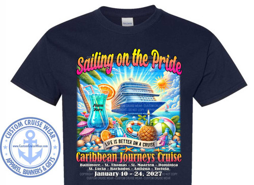 The image is a design for a dark navy blue t-shirt. The design features a vibrant and detailed illustration centered on a cruise vacation theme.

At the top of the design, the text "Sailing on the Pride" is displayed in a large, colorful, ombre font that transitions from yellow to pink. The letters have a slight shadow effect. Above this text, there is a faint image of an airplane in the sky.

The main scene depicts a large, modern cruise ship sailing on the ocean. The ship is white with blue accents and has many decks and windows. Sunlight beams down from a bright yellow sun with rays in the upper right corner. The sky is a bright blue with fluffy white clouds.

In the foreground and to the left, there is a tall, blue-green cocktail in a hurricane glass, complete with a straw and garnished with an orange slice and possibly a cherry. The glass has "Name Here" written in stylized white text on it. Palm tree fronds are visible to the left of the glass.

Below the cocktail and stretching across the lower part of the design is a beach scene depicted with various cruise and beach-related items. These include seashells, starfish, small colorful umbrellas, a pineapple, and a beach ball. A life preserver ring with red and white stripes is also prominent. The water is a bright turquoise color, and the sand area has a scattering of shells. A banner across the scene reads "LIFE IS BETTER ON A CRUISE" in a dark text with a lighter outline.

Below the beach scene, the text "Caribbean Journeys Cruise" is written in large, bold, orange and yellow ombre letters. Underneath this title, a list of destinations is presented in white text: "Baltimore - St. Thomas - St. Maarten - Dominica St. Lucia - Barbados - Antigua - Tortola". Finally, at the very bottom, the date "January 10 - 24, 2027" is displayed in white text.

To the left of the main design, there is a circular logo for "CUSTOM CRUISE WEAR". This logo is predominantly blue and features an anchor symbol in the center, surrounded by text that reads "CUSTOM CRUISE WEAR", "APPAREL, BANNERS & GIFTS", and a website address "www.CustomCruiseWear.com".

The overall color palette is bright and tropical, with blues, greens, yellows, oranges, and pinks dominating the design, contrasting with the dark navy of the t-shirt. The composition is dense and illustrative, filling most of the available space on the t-shirt front. There are several semi-transparent copyright notices overlaid on the image, indicating it is a design for custom apparel.