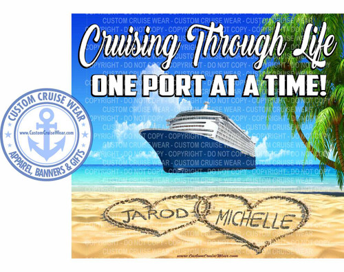 The image depicts a vibrant, idealized tropical beach scene, likely designed for promotional purposes. The primary focus is a large cruise ship docked in the turquoise waters of the ocean. In the foreground, soft, golden sand is dotted with subtle textures and undulations. Two large hearts are drawn in the sand, each containing a name: "JAROD" within the left heart and "MICHELLE" within the right. The lettering is in a dark gray, bold font, appearing as if written with a finger or stick in the sand.

Above the beach and sea, a bright blue sky with fluffy white clouds serves as the backdrop for large, stylized text. The upper text reads "Cruising Through Life" in a flowing, script font with white lettering outlined in black. Below this, in a contrasting, bold, all-caps white font with a black outline, is the phrase "ONE PORT AT A TIME!".

To the far left of the image, a circular logo features the text "CUSTOM CRUISE WEAR" in a blue arc, with an anchor symbol in the center. Below this, the text "www.CustomCruiseWear.com" is visible. The bottom edge of this circular logo curves, and the words "APPAREL, BANNERS & GIFTS" are written along its lower arc.

The right side of the image features a lush green palm tree with its fronds extending into the frame, adding to the tropical atmosphere. The overall color palette is dominated by the bright blues of the sky and ocean, the golden yellows of the sand, the white of the text and clouds, and the greens of the palm tree. The composition is balanced, with the cruise ship and text creating a horizontal line across the mid-section, while the sand and hearts anchor the foreground, and the palm tree adds vertical interest on the right. The entire image is overlaid with a repeating watermark of "CUSTOM CRUISE WEAR - COPYRIGHT - DO NOT COPY", which is a translucent light gray and blends into the background, particularly over the sky and water.