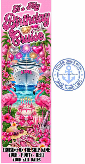 The image is a vertical banner with a predominantly pink color scheme, celebrating a birthday cruise.

At the top, large, glittery pink text reads "It's My Birthday Cruise". The text has a subtle drop shadow for depth.

Below the title, the scene transitions to a festive cruise-themed depiction. A large, white cruise ship is prominently featured sailing on blue water under a sky filled with fireworks in shades of yellow, orange, pink, and blue. Palm trees with green fronds and tropical flowers in vibrant pink frame the scene on the left and right. Various pink and silver heart-shaped balloons, some with glitter, float around the cruise ship and palm trees. One silver balloon has a pink bow.

The lower half of the banner features a lavish display of birthday and tropical elements. Two pink flamingos, each wearing a sparkly crown and heart-shaped sunglasses, stand facing the viewer. They are adorned with diamond-like necklaces. In front of them is a multi-tiered pink birthday cake, decorated with pink bows, pearl-like details, and five lit candles. Beside the cake are two champagne flutes filled with a bubbly pink liquid and a pink champagne bottle in a silver bucket filled with ice and decorated with a pink bow.

At the very bottom of the banner, a collection of beach accessories is laid out: a straw hat with a pink bow, a pair of sparkling pink flip-flops adorned with rhinestones, and a pink starfish.

Below these items, bold white text provides customizable information for the cruise banner: "CRUISING ON THE SHIP NAME", "YOUR - PORTS - HERE", and "YOUR SAIL DATES". At the very bottom, a smaller white URL reads "www.CustomCruiseWear.com".

To the right of the main image, there is a circular logo with a blue background and white text. The text reads "CUSTOM CRUISE WEAR" in an arc at the top and "APPAREL, BANNERS & GIFTS" in an arc at the bottom. In the center of the circle is a light blue anchor symbol. The website address "www.CustomCruiseWear.com" is also present within this logo.

The overall composition is busy and celebratory, with a focus on bright colors and sparkly elements, designed to evoke excitement and luxury associated with a birthday cruise. The use of pink, glitter, hearts, and tropical imagery creates a whimsical and festive atmosphere.