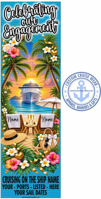 The image is a tall, vertical banner with a tropical cruise theme. At the top, in large, flowing white script with a black outline, are the words "Celebrating our Engagement".

The main scene depicted is a beautiful beach at sunset. Two empty lounge chairs with white towels are set up on the sand. Each towel has the word "Name" written on it in black script. Between the chairs is a small wooden table with two glasses of champagne. Beyond the chairs, the ocean stretches out, with a large cruise ship prominently featured in the center, sailing towards the viewer. The sun is setting behind the ship, casting warm, vibrant colors of orange, yellow, and pink across the sky and reflecting on the water. Palm trees flank the scene on either side, with lush green fronds and a few white and pink tropical flowers, including hibiscus and plumeria. Gold ribbons and gold heart-shaped ornaments are intertwined with the foliage. A white beach umbrella is positioned near the chairs.

In the foreground, near the bottom of the banner, there are more tropical flowers, palm leaves, and gold ribbons. A straw beach hat is on the left, and a straw tote bag with a white bow and sunglasses is on the right. A starfish is also visible on the sand.

At the bottom of the banner, in bold, dark blue block letters, is text that reads:
CRUISING ON THE SHIP NAME
YOUR - PORTS - LISTED - HERE
YOUR SAIL DATES

A small URL, "www.CustomCruiseWear.com", is also present at the very bottom center.

To the right side of the banner, there is a circular logo for "Custom Cruise Wear". The logo is blue with white text and features an anchor symbol in the center. The text around the anchor reads "CUSTOM CRUISE WEAR" at the top and "APPAREL, BANNERS & GIFTS" at the bottom.

The overall color palette is dominated by warm sunset tones, bright blues of the ocean and sky, and vibrant greens and pinks of the tropical foliage and flowers. Gold accents add a touch of elegance and celebration. The composition is symmetrical, with the cruise ship and palm trees forming a central focus, drawing the eye down to the beach scene and then to the celebratory text. The addition of personalizable "Name" placeholders on the towels and the text at the bottom suggest this is a customizable banner for a cruise-related event.
