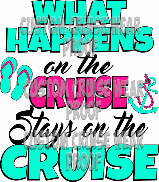 What Happens on the Cruise, Stays on the Cruise TWO COLOR