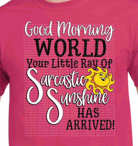 Good Morning World Your Little Ray of Sarcastic Sunshine Has Arrived