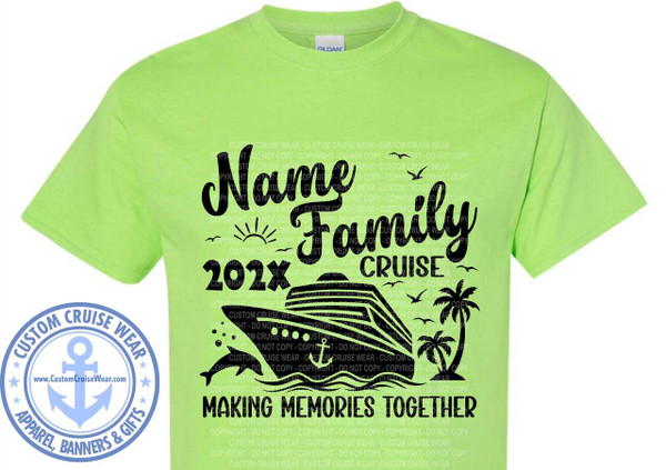 Shown on Lime Green Shirt with black writing.  Name Family Cruise Making Memories Together cruise ship with palm tree and dolphin