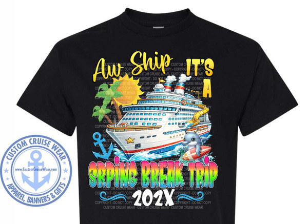 The image displays a black t-shirt with a colorful graphic design. The design features a large cruise ship prominently placed in the center. The ship is white with blue accents and multiple decks, emitting white smoke from its funnels. To the left of the ship, there are two palm trees and a bright yellow sun. In front of the ship, a blue dolphin is depicted riding a surfboard, with waves crashing around it. A navy blue anchor with a rope is also visible in the water.

Above the ship, large, stylized yellow text reads "Aw Ship IT'S A". Below the ship, the words "SPRING BREAK TRIP" are written in large, bold, rainbow-colored letters with a white outline and subtle blue shadowing. Below this, the year "202X" is written in large white numbers.

In the bottom left corner of the t-shirt, there is a circular logo with a light blue outline and white interior. The words "CUSTOM CRUISE WEAR" are written in a circular fashion around the top of the logo, with "APPAREL, BANNERS & GIFTS" around the bottom. In the center of the logo is a light blue anchor symbol, with "www.CustomCruiseWear.com" written across it.

Throughout the graphic, there are semi-transparent "COPYRIGHT - DO NOT COPY" watermarks overlaid in grey text. The overall color palette is vibrant, with blues, yellows, greens, and reds contrasting against the black background of the t-shirt. The composition is dynamic, with the main elements arranged to convey a sense of fun and vacation.