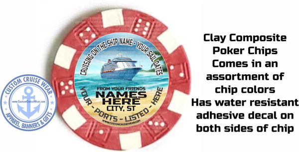 The image is a promotional graphic featuring a poker chip on the left and text on the right. The poker chip is predominantly red with white accents, divided into segments. The center of the chip displays a vibrant scene of a large cruise ship sailing on blue water under a bright sky. The text on the chip includes "CRUISING ON THE SHIP NAME - YOUR SAIL DATES", "FROM YOUR FRIENDS", and placeholder text like "NAMES HERE", "CITY, ST", and "PORTS - LISTED - HERE". There is also a circular logo on the left side of the chip with the text "CUSTOM CRUISE WEAR" and an anchor symbol, along with the website "www.CustomCruiseWear.com". Small white dots are visible on some of the red segments of the chip, resembling pips on a die.

To the right of the poker chip, bold, black sans-serif text reads "Clay Composite Poker Chips Comes in an assortment of chip colors". The text is arranged in several lines, with "Clay Composite" at the top, followed by "Poker Chips", "Comes in an", "assortment of", and "chip colors" at the bottom. The background of the entire image is white. The composition is split, with the visual element of the poker chip on the left and the textual promotion on the right, creating a clear and direct advertisement. The overall color scheme is red, white, blue, and yellow in the chip design, contrasted with the stark black text on a white background. Subtle watermarks with "COPYRIGHT DO NOT COPY" are faintly visible across the surface of the poker chip.