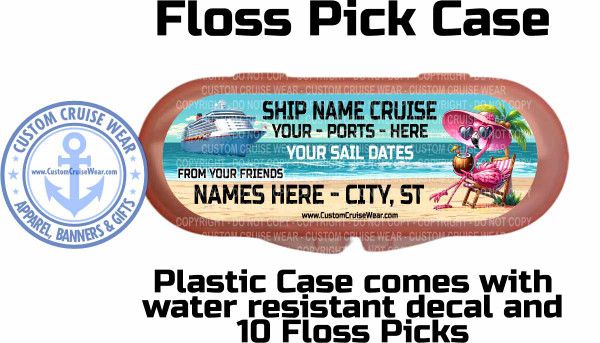 The image displays a collection of promotional materials for custom cruise wear. The main title at the top, in large black sans-serif font, reads "Floss Pick Case". Below this, on the left, is a circular blue logo with white text and stars. The text on the logo reads "CUSTOM CRUISE WEAR" in a curved arc at the top, and "APPAREL, BANNERS & GIFTS" in a similar arc at the bottom. Centered within the logo is a stylized light blue anchor with arrows pointing in four directions, and below the anchor is the website address "www.CustomCruiseWear.com".

To the right of the logo is an oval-shaped graphic representing the floss pick case itself. The case has a tan border. Inside the oval, a tropical beach scene is depicted. A large white cruise ship is visible on the bright blue water. Over the water, text is overlaid in white and black. The white text reads "SHIP NAME CRUISE", "YOUR - PORTS - HERE", and "YOUR SAIL DATES". Below this, in black text, is "FROM YOUR FRIENDS", and further down, in larger black text, "NAMES HERE - CITY, ST". At the bottom of the graphic, centered, is the website address "www.CustomCruiseWear.com".

To the right of the cruise ship and text is a humorous cartoon of a pink flamingo. The flamingo is wearing a large pink sun hat with sunglasses shaped like hearts, and is lounging in a wooden beach chair on the sand. It holds a coconut drink with a straw in one of its spindly legs. Palm trees and foliage are visible behind the flamingo. The entire scene is set against a backdrop of the ocean and sandy beach. Faint, repeated watermark text stating "COPYRIGHT DO NOT COPY CUSTOM CRUISE WEAR" is visible across the entire graphic.

Below the oval graphic and logo, in large black sans-serif font, is additional text describing the product: "Plastic Case comes with water resistant decal and 10 Floss Picks".

The overall color palette is bright and cheerful, with prominent blues for the ocean and logo, white for the ship and text, and vibrant pinks and greens in the flamingo and tropical elements. The composition is designed to be eye-catching, with the large title and distinct graphic elements arranged to showcase the product and its customization options. The use of watermarks suggests this is a design for a product that is likely to be replicated.