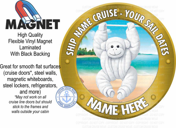 The image is a design for a custom cruise magnet. The background is a soft white.

On the left side of the image, there is text providing product information. The word "MAGNET" is in large, bold, black capital letters, with a cartoon illustration of a red and blue horseshoe magnet positioned above and slightly to the left of it. Below "MAGNET", in smaller black text, are the phrases: "High Quality", "Flexible Vinyl Magnet", "Laminated", and "With Black Backing". Further down, in slightly larger black text, it says: "Great for smooth flat surfaces (cruise doors, steel walls, magnetic whiteboards, steel lockers, refrigerators, and more)". A small asterisk appears next to "cruise doors". Below this, in a smaller, italicized font, is the disclaimer: "May not work on all cruise line doors but should stick to the frames and walls outside your cabin".

In the bottom left corner of the text section, there is a circular blue emblem with a white anchor symbol in the center. Around the anchor, text reads "CUSTOM CRUISE WEAR" in a curve at the top and "APPAREL, BANNERS & GIFTS" in a curve at the bottom. A small website address "www.CustomCruiseWear.com" is also visible within the emblem.

The right side of the image features a large, oval-shaped design with a gold border. This oval depicts a scene that looks like a tropical cruise destination. The scene shows a bright blue ocean with gentle waves and a light blue sky with some white clouds. A sandy beach is visible in the foreground, with palm trees lining the edge of the beach and a hint of distant green hills or islands. The overall color palette of this scene is vibrant, with blues and greens dominating the seascape and beach.

Prominently featured in the center of the oval design is a fluffy, white, towel-animal-like monkey. It is hanging by its arms from a white rope or bar, with its legs dangling. The monkey has a rounded body, big black eyes, a small black nose, and a wide, friendly smile. Its texture appears soft and plush, resembling a folded towel.

Curving around the top of the gold border of the oval are the words "SHIP NAME CRUISE - YOUR SAIL DATES" in white, bold capital letters with a slight shadow. At the bottom of the oval, also in white, bold capital letters, is the placeholder text "NAME HERE".

The entire design, especially the right side with the oval, is overlaid with faint, translucent gray watermark text repeating "CUSTOM CRUISE WEAR - COPYRIGHT - DO NOT COPY". There are also small, subtle gold circular details on the gold border of the oval.