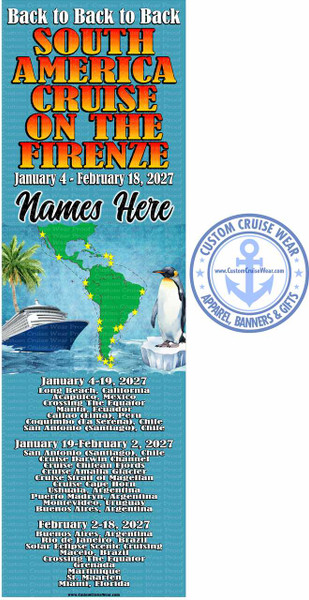 The image is a vertical banner advertising a South America cruise. The background is a watercolor-style depiction of the ocean with a subtle blue and turquoise hue. A large, detailed map of South America is overlaid on the water, with yellow stars marking various ports of call and a dotted line indicating the cruise route. A grand cruise ship is docked on the left, appearing to sail on the depicted ocean, with a palm tree suggesting a tropical location. On the right side of the map, a king penguin stands on a small iceberg, adding an Antarctic or cold climate element to the theme.

The top of the banner features large, bold, three-dimensional text that reads "Back to Back to Back" in white. Below this, the main title "SOUTH AMERICA CRUISE ON THE FIRENZE" is displayed in large, vibrant, orange and yellow gradient lettering with a black outline, giving it a fiery and impactful appearance. Underneath this, the dates "January 4 - February 18, 2027" are written in white with a thin black outline. Below the dates, the words "Names Here" are written in a flowing, elegant black script.

To the right of the South America map and the penguin, there is a circular logo for "CUSTOM CRUISE WEAR". This logo is blue and white, featuring an anchor in the center with the website "www.CustomCruiseWear.com" below it. The text around the circle reads "CUSTOM CRUISE WEAR" at the top and "APPAREL, BANNERS & GIFTS" at the bottom, with small star accents separating the phrases.

The rest of the banner is dedicated to detailing the cruise itinerary, broken down into three distinct legs, each with its own date range and list of ports. The text for the itinerary is in white with a dark grey or black outline, making it easily readable against the background. The first leg runs from January 4-19, 2027, starting in Long Beach, California, and includes stops in Mexico, Ecuador, Peru, and Chile. The second leg, from January 19-February 2, 2027, begins in San Antonio, Chile, and ventures into the Chilean fjords and Cape Horn, with stops in Argentina and Uruguay. The final leg, from February 2-18, 2027, starts in Buenos Aires, Argentina, and includes Brazil, Grenada, Martinique, St. Maarten, and finishes in Miami, Florida.

The overall composition is dynamic, with the visual elements like the ship, map, and penguin drawing the eye while the text provides clear and organized information. The color palette is dominated by blues and aquas for the water, complemented by the vibrant orange and yellow of the main title and the crisp white of the text. There are subtle watermarks of "Custom Cruise Wear Proof" repeated throughout the background, indicating this is a proof image.