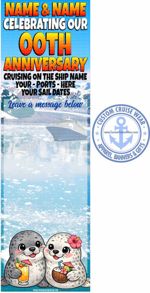 This is a vertical, cartoon-style banner designed for a cruise anniversary celebration. The banner has a light blue sky background with a subtle, textured pattern resembling small dots or scales.

At the top, large, bold text reads "NAME & NAME CELEBRATING OUR" in a gradient of orange to yellow with black outlines. Below this, the word "OOTh" is prominently displayed in a much larger, blocky, golden font with a slight 3D effect and black shadowing. This is followed by "ANNIVERSARY" in a similar style to the first line of text, with orange to yellow gradient and black outline.

Beneath the anniversary message, there are placeholders for cruise details. The text reads "CRUISING ON THE SHIP NAME YOUR - PORTS - HERE YOUR SAIL DATES" in white, bold, sans-serif font with a black outline.

The middle section of the banner features a scenic background. It depicts a body of water, possibly icy or with ice floes, reflecting a clear blue sky with some fluffy white clouds. In the distance, a large white cruise ship is sailing. The text "Leave a message below" is overlaid on this scene in a cursive, dark blue font. There are also semi-transparent watermarks of text scattered across the middle background.

The bottom section of the banner features two adorable, cartoon seals. The seal on the left is grey with dark eyes and pink cheeks, holding a large glass of yellow tropical drink garnished with a pineapple wedge, cherries, and a small red umbrella. The seal on the right is white with black spots, also with dark eyes and rosy cheeks, wearing a pink hibiscus flower behind its ear. This seal is holding a halved coconut with a blue straw and a small pink umbrella, with a flower garnish. Both seals are smiling sweetly, facing forward and slightly towards each other.

To the right side of the banner, there is a circular logo for "CUSTOM CRUISE WEAR." The logo is in shades of blue and features an anchor in the center, with text around the outer rim reading "CUSTOM CRUISE WEAR" at the top and "APPAREL, BANNERS & GIFTS" at the bottom. Inside the anchor, the website "www.CustomCruiseWear.com" is displayed.

The overall color palette is bright and cheerful, with dominant blues, yellows, and oranges, appropriate for a celebratory and vacation-themed event. The composition is well-balanced, drawing the eye from the celebratory text at the top, through the scenic cruise imagery, to the cute characters at the bottom.