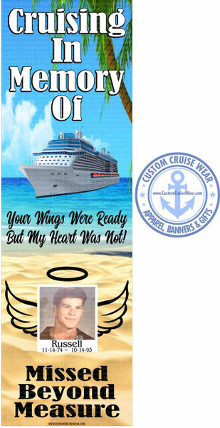 The image is a memorial banner with a vertical orientation, predominantly featuring text and imagery related to cruises and remembrance. The background transitions from a bright blue sky with palm fronds on the top left to a sandy beach and turquoise water in the middle, and finally a textured golden background at the bottom.

At the top, large white text reads "Cruising In Memory Of". Below this, a large, detailed image of a modern cruise ship is depicted sailing on calm, blue water. The water is rendered with bright turquoise hues and white foam, suggesting a tropical setting.

Further down, a poignant phrase is inscribed in black cursive font: "Your Wings Were Ready But My Heart Was Not!". This text is positioned over the beach and water scene.

Beneath the phrase, a photograph of a young man named Russell is displayed. He has short, dark hair and is looking slightly to his right with a faint smile. The photograph is bordered by a halo and a pair of stylized black angel wings, suggesting his passing. Below the photograph, the name "Russell" is written in black text, followed by his birth and death dates: "11-14-74 ~ 10-14-93".

The bottom section of the banner features bold, black text that reads "Missed Beyond Measure". Underneath this, a website address, "WWW.CUSTOMCRUISEWEAR.COM", is visible in smaller font.

To the right of the main banner, there is a circular logo for "CUSTOM CRUISE WEAR". This logo is primarily light blue and features an anchor in the center, with the text "CUSTOM CRUISE WEAR" around the top curve and "APPAREL, BANNERS & GIFTS" along the bottom curve. A website address is also present within the anchor.

Throughout the image, subtle watermarks of "Custom Cruise Wear Proof" are visible, indicating a digital preview or a design in progress. The overall color palette is dominated by blues of the sky and water, the white of the text and ship, and the warm golden tones of the lower background, creating a somber yet potentially hopeful atmosphere. The composition is well-balanced, with the central cruise ship and the memorial portrait drawing the viewer's attention, while the text guides the narrative.