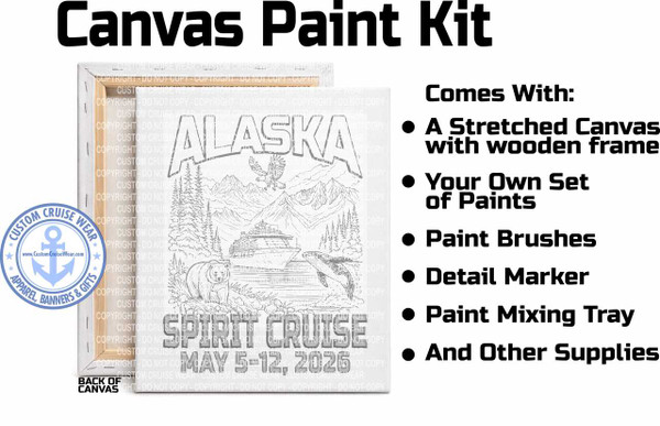 The image is a promotional graphic for a "Canvas Paint Kit." The overall color scheme is black and white with a light grey background. The text "Canvas Paint Kit" is prominently displayed in large, bold, black sans-serif font at the top.

To the left of the text, a canvas is depicted, which appears to be a stretched canvas with a visible wooden frame on its side. The canvas itself features a detailed black and white line drawing of an Alaskan scene. The word "ALASKA" is written in large, stylized letters across the top of the drawing. Below "ALASKA," the drawing depicts a majestic cruise ship sailing on water, with a breaching whale to its right and a bear on the shore to its left. In the background, there are snow-capped mountains and pine trees. An eagle is shown in flight above the mountains. At the bottom of the drawing, the text "SPIRIT CRUISE MAY 5-12, 2026" is visible.

Overlaying the canvas and to the left of the drawing is a circular logo for "CUSTOM CRUISE WEAR." This logo is primarily blue and white, featuring an anchor symbol in the center with the text "CUSTOM CRUISE WEAR" and "APPAREL, BANNERS & GIFTS" around it, and a website address "www.CustomCruiseWear.com" at the bottom.

To the right of the canvas drawing, there is a list of items included in the kit, presented with black bullet points. The text is in black, bold, sans-serif font. The list reads:
Comes With:
• A Stretched Canvas with wooden frame
• Your Own Set of Paints
• Paint Brushes
• Detail Marker
• Paint Mixing Tray
• And Other Supplies

There are numerous watermarks of "COPYRIGHT - DO NOT COPY" and "CUSTOM CRUISE WEAR" overlaid across the canvas drawing, rendered in a light grey, transparent font. At the bottom left corner of the image, the text "BACK OF CANVAS" is displayed in small black font. The overall composition is clean and organized, clearly communicating the product and its contents.