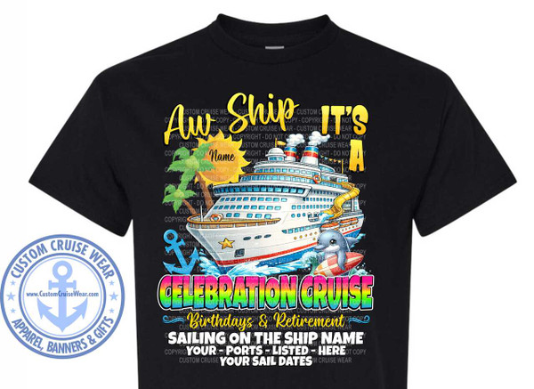The image is a black t-shirt featuring a graphic design related to a cruise. The design is predominantly centered on the chest area of the shirt.

The main graphic element is a large, detailed illustration of a cruise ship. The ship is depicted from a slight angle, showcasing its white hull with red and blue stripes along the waterline. It has multiple decks with rows of windows and balconies, red and blue striped funnels emitting white smoke, and various railings and structures. A yellow waterslide is visible curving down from one of the upper decks.

In front of the ship, a playful dolphin is shown leaping out of the water, balancing on a surfboard. The dolphin is grey with a lighter belly and has a happy expression. The water around the ship and dolphin is depicted with white splashes and blue waves.

Above the ship, bold, stylized text reads "AW SHIP IT'S A". The words "AW" and "IT'S A" are in a bright yellow with a subtle gradient and a yellow outline. The word "SHIP" is significantly larger, written in a distressed, textured font that appears to be a darker yellow or gold with a textured fill. Behind the text and the ship, there are silhouettes of palm trees with green fronds and a stylized yellow sun with rays. There's also a placeholder text "Name" written in yellow near the sun, indicating customization.

Below the ship and dolphin, larger text in a rainbow gradient reads "CELEBRATION CRUISE". Each letter has a thick, dark outline. Beneath this, in a golden yellow font with a subtle sheen, are the words "Birthdays & Retirement". Further down, in all capital letters and a bold white font, is the phrase "SAILING ON THE SHIP NAME YOUR - PORTS - LISTED - HERE YOUR SAIL DATES". This text is also meant for customization.

On the left side of the t-shirt, a circular emblem of "CUSTOM CRUISE WEAR" is present. It features a blue anchor in the center within a circle that says "CUSTOM CRUISE WEAR" at the top and "APPAREL, BANNERS & GIFTS" at the bottom, with stars flanking the text. The entire emblem is outlined in blue and white.

Throughout the graphic, there are numerous semi-transparent, repeated watermarks of "COPYRIGHT - DO NOT COPY" and "CUSTOM CRUISE WEAR", overlaid on the design elements. These watermarks are in a pale yellow and are quite dense, making some of the details of the design slightly obscured.

The overall color palette is vibrant, with the yellow, rainbow gradient, and the blue and red accents on the ship contrasting against the black t-shirt. The composition is dense, with multiple layers of text and imagery filling the central area of the shirt. The tone is festive and celebratory, clearly aimed at individuals or groups celebrating special occasions on a cruise.