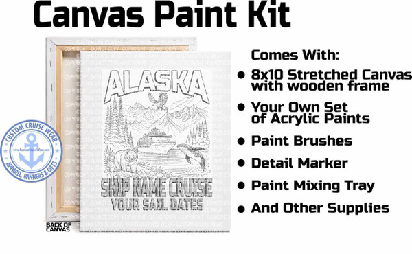 The image is a promotional graphic for a "Canvas Paint Kit". The title "Canvas Paint Kit" is displayed in large, bold, black sans-serif font at the top. To the left, a stretched canvas is shown, leaning slightly forward. The canvas itself features a detailed black and white line drawing with the word "ALASKA" prominently displayed in block letters at the top. Below "ALASKA", the drawing depicts a scenic Alaskan landscape with mountains, pine trees, a cruise ship, an eagle in flight, a bear on the shore, and a whale spouting in the water. At the bottom of the canvas drawing, the text "SHIP NAME CRUISE" and "YOUR SAIL DATES" are presented in a distressed, gray, block font.

Overlaid on the canvas are multiple faint, repeating watermark-like phrases that read "COPYRIGHT - DO NOT COPY - CUSTOM CRUISE WEAR".

In the bottom left corner of the canvas, there is a circular logo for "CUSTOM CRUISE WEAR". This logo is predominantly blue and features an anchor symbol at its center. The words "CUSTOM CRUISE WEAR" are arranged in a circular pattern around the anchor, with smaller stars interspersed. Below the circular text, smaller text reads "APPAREL, BANNERS & GIFTS" and a website address "www.CustomCruiseWear.com" is visible below the anchor.

To the right of the canvas, a list of items included in the kit is presented with black bullet points. The list, also in bold black sans-serif font, includes: "Comes With:", "8x10 Stretched Canvas with wooden frame", "Your Own Set of Acrylic Paints", "Paint Brushes", "Detail Marker", "Paint Mixing Tray", and "And Other Supplies".

The background of the entire image is plain white, making the black text and the line drawing on the canvas stand out. The composition places the product (the canvas paint kit with its associated text and logo) as the central focus, with the list of inclusions serving as supporting information. The overall color palette is limited to black, white, gray, and a touch of blue in the logo.