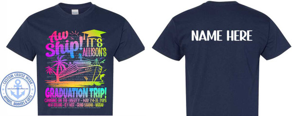 The image displays a navy blue t-shirt. On the left side of the t-shirt, there is a graphic design. The graphic features colorful text and imagery related to a cruise trip. At the top of the graphic, the words "AW SHIP!" are written in a large, stylized font. The "AW" is in pink and orange, and "SHIP!" is in a gradient of purple, blue, and green. Above "SHIP!" are a yellow sun and a colorful graduation cap with a tassel, indicating a graduation celebration.

Below "SHIP!", the word "IT'S" is in smaller text, followed by "ALLISON'S" in large, rainbow-colored letters.

The central element of the graphic is a cruise ship sailing on water. The ship is rendered in the same rainbow gradient as the text, with pinks, oranges, yellows, greens, and blues. The water beneath the ship also features these colors. To the left of the ship is a palm tree with pink and orange fronds, and to the right are a dolphin leaping out of the water and two seagulls flying in the air. The entire graphic is overlaid with faint, repeated text that reads "CUSTOM CRUISE WEAR - COPYRIGHT - DO NOT COPY".

Below the ship and landscape, the words "GRADUATION TRIP!" are displayed in large, bright green, purple, and pink text. Beneath this, smaller text details the cruise: "CRUISING ON THE LIBERTY - MAY 24-31, 2026" and then lists the destinations: "NEW ORLEANS - KEY WEST - GRAND BAHAMA - NASSAU".

In the bottom left corner of the t-shirt graphic, there is a circular logo with a blue border. Inside the border, text reads "CUSTOM CRUISE WEAR" at the top and "APPAREL, BANNERS & GIFTS" at the bottom. The center of the logo features a light blue anchor with a darker blue outline. The website "www.CustomCruiseWear.com" is visible within the anchor.

On the right side of the t-shirt, the back is shown. Prominently displayed in large, white capital letters is the text "NAME HERE", indicating a space for personalization.

The overall color palette of the graphic is vibrant and tropical, with a strong emphasis on gradient colors. The composition of the front of the t-shirt is busy and text-heavy, designed to convey a festive and commemorative theme for a graduation cruise. The back is simple and functional, designed for personalization. The t-shirt itself is a deep navy blue.