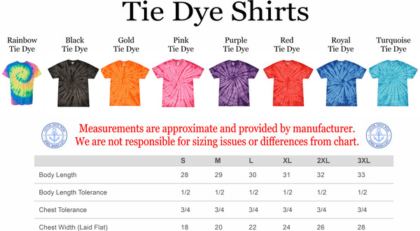 The image displays a title "Tie Dye Shirts" in large black, bold, sans-serif font. Below the title, there are eight different tie-dye t-shirts lined up horizontally, each with a label indicating its color. From left to right, the labels and corresponding shirts are: Rainbow Tie Dye, Black Tie Dye, Gold Tie Dye, Pink Tie Dye, Purple Tie Dye, Red Tie Dye, Royal Tie Dye, and Turquoise Tie Dye. The shirts are all short-sleeved and have the classic tie-dye spiral pattern.

The Rainbow tie-dye shirt features a vibrant mix of yellow, pink, and blue. The Black tie-dye shirt is predominantly black with subtle grey swirls. The Gold tie-dye shirt is a bright orange-yellow. The Pink tie-dye shirt is a soft pink with darker pink swirls. The Purple tie-dye shirt showcases shades of deep purple and lighter purple. The Red tie-dye shirt is a bright, solid red with lighter red swirls. The Royal tie-dye shirt is a rich, dark blue with lighter blue patterns. Finally, the Turquoise tie-dye shirt is a light, bright blue-green.

Below the t-shirts, there is a block of red text that reads: "Measurements are approximate and provided by manufacturer. We are not responsible for sizing issues or differences from chart." To the left of this text, there is a circular logo for "CUSTOM CRUISE WEAR" with an anchor symbol and text related to apparel, banners, and gifts.

Further down, a table presents sizing information for the t-shirts. The top row lists sizes: S, M, L, XL, 2XL, and 3XL. The subsequent rows detail "Body Length," "Body Length Tolerance," "Chest Tolerance," and "Chest Width (Laid Flat)" with corresponding numerical and fractional values for each size. The table has a light gray background for the header row and white background for the data rows. The overall composition is clean and informative, presenting product options and essential sizing details.