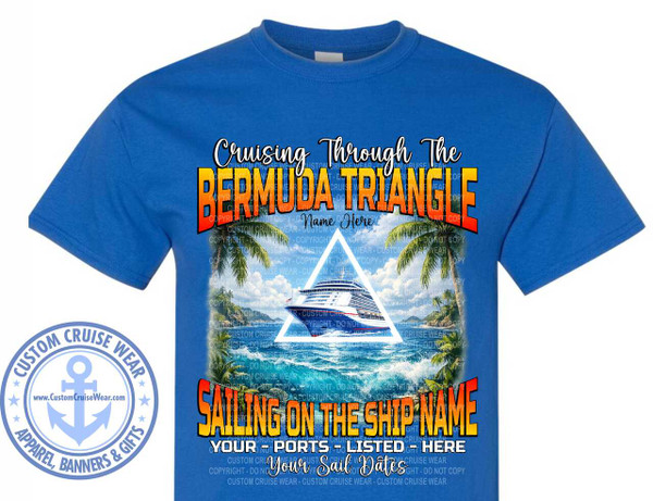 The image displays a vibrant graphic design printed on a royal blue t-shirt. The design is centered on the t-shirt and features a cruise-themed illustration and text.

At the top, the words "Cruising Through The" are written in a flowing, cursive white font. Below this, a prominent text reads "BERMUDA TRIANGLE" in large, bold, block letters with a gradient fill transitioning from yellow at the top to orange and then to a dark red at the bottom, outlined in black. Within this text, there is a placeholder that says "Name Here" in a smaller, cursive font.

The central part of the design depicts a tropical scene. A large cruise ship with white and red accents is sailing on choppy, blue-green ocean water. In the background, lush green islands with palm trees are visible under a bright sky. The cruise ship is positioned within a white triangle outline, which adds a geometric element to the composition. The ocean surface is rendered with whitecaps and foam, conveying movement and dynamism. Palm trees with fronds framing the sides of the image add to the tropical atmosphere.

Below the oceanic scene, another large, bold text reads "SAILING ON THE SHIP NAME" in a similar gradient style as "BERMUDA TRIANGLE," with yellow at the top, orange in the middle, and red at the bottom, also outlined in black. Beneath this, smaller text in a dark blue color states "YOUR - PORTS - LISTED - HERE." Finally, at the bottom, in a stylized white font, it says "Your Sail Dates."

On the lower left side of the t-shirt, there is a circular logo for "CUSTOM CRUISE WEAR." This logo is light blue and features an anchor symbol in the center. Around the anchor, it reads "CUSTOM CRUISE WEAR" in a circular pattern with star accents on the left and right. Below the circle, it says "APPAREL, BANNERS & GIFTS" in a curved line of text.

Throughout the graphic, there are numerous transparent-looking watermark-style text overlays that read "COPYRIGHT - DO NOT COPY - CUSTOM CRUISE WEAR." These are subtle but indicate the origin or ownership of the design.

The overall color palette is dominated by the royal blue of the t-shirt, contrasted with the bright yellows, oranges, and reds of the text, the blues and greens of the ocean and islands, and the white of the ship and text accents. The composition is well-balanced, with the main text and imagery drawing the viewer's eye to the center of the t-shirt. The design is intended to be personalized, indicated by the "Name Here" and "Your Sail Dates" placeholders.