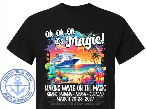 The image displays a black t-shirt with a vibrant graphic design centered on the chest. The design depicts a tropical cruise scene with text overlaid.

At the top of the graphic, large, stylized white text reads "Oh, Oh, Oh it's Magic!". The letters have a subtle shadow effect, and the word "Magic!" has a slightly more pronounced, playful font. Behind the text, abstract watercolor splatters in shades of purple, pink, and blue add a touch of artistic flair.

The central part of the graphic is a colorful illustration of a cruise vacation. A large, white cruise ship is prominently featured sailing on a calm, turquoise sea. The sun is setting or rising in the background, casting a warm orange and yellow glow across the sky and water. The shoreline features a sandy beach with palm trees, one of which has a hammock strung between it and another unseen support. Scattered on the sand are several seashells of various sizes and colors, including conch shells and scallop shells.

In the foreground, to the left and right of the seashells, are two colorful tropical drinks in clear glasses. The drink on the left is a vibrant blue with a lime wedge and a straw. The drink on the right is a deep red and orange hue, also garnished with a lime and a straw. A small name tag reading "Name" is placed on the drink on the left.

Below the scenic illustration, more text is present. The main heading, in large, bold white sans-serif font, says "MAKING WAVES ON THE MAGIC". Beneath this, in a slightly smaller but still prominent white font, are the cruise destinations: "GRAND BAHAMA - ARUBA - CURACAO". Finally, at the very bottom of the text section, the cruise dates are displayed in white: "MARCH 20-28, 2027".

Overlaying the entire graphic are numerous semi-transparent watermarks, predominantly in a dark gray color, that read "CUSTOM CRUISE WEAR - COPYRIGHT - DO NOT COPY". These watermarks are arranged in a repeating pattern and are more noticeable in certain areas of the image.

To the left of the main graphic, there is a circular logo with a blue outline. Inside the circle, a white anchor symbol is placed above the text "www.CustomCruiseWear.com". Around the anchor, the words "CUSTOM CRUISE WEAR" are written in a circular fashion within the blue border. Below the circle, text reads "APPAREL, BANNERS & GIFTS". The colors in this logo are primarily white and blue.

The overall composition is eye-catching and evokes a sense of fun and relaxation associated with a cruise vacation. The colors are bright and inviting, contrasting effectively with the black of the t-shirt. The design is well-balanced, with the text and imagery occupying the central area of the shirt.