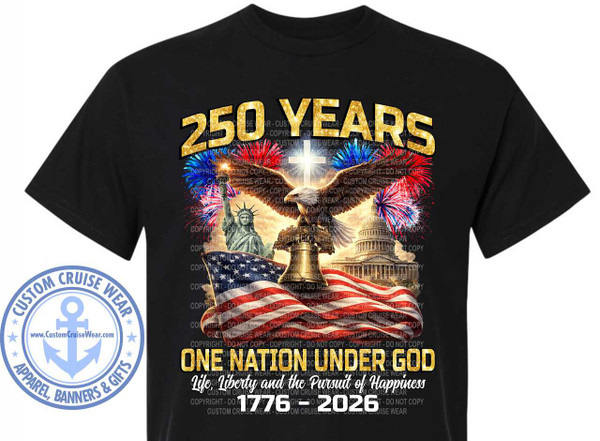 The image is a graphic design printed on a black t-shirt. The design celebrates the 250th anniversary of the United States. Dominating the upper portion of the design is the text "250 YEARS" in large, bold, gold, glitter-effect letters. Behind and below this text, a patriotic scene unfolds.

The central elements of the scene are:
• A majestic bald eagle with its wings spread wide, positioned in front of a large, brass Liberty Bell.
• To the left of the eagle and bell, the Statue of Liberty stands proudly.
• To the right of the eagle and bell, the dome of the U.S. Capitol Building is visible.
• A large American flag is draped prominently in the foreground, appearing to billow gently.
• Fireworks in red, white, and blue are exploding in the sky on both the left and right sides of the eagle, adding a celebratory atmosphere.
• A bright, shining cross is visible behind the eagle and bell, suggesting a religious or spiritual theme associated with the nation.

Below the central patriotic imagery, there are lines of text. The main statement reads "ONE NATION UNDER GOD". Below this, in a more stylized, cursive font, is the phrase "Life, Liberty and the Pursuit of Happiness". Finally, the dates "1776 - 2026" are displayed, marking the 250-year span.

The colors are predominantly gold for the main text, red, white, and blue for the flag and fireworks, and the natural colors of the depicted landmarks and symbols. The background of the graphic appears to be a dark, textured surface, possibly intended to evoke stone or a night sky.

The composition is layered, with the text at the top, the central patriotic scene in the middle, and further text at the bottom. The elements are arranged to create a visually impactful and cohesive design.

Subtle details include the glitter effect on the "250 YEARS" text, the detailed rendering of the eagle's feathers, the texture of the flag, and the subtle light emanating from behind the cross and Capitol dome. Overlaying the entire graphic, and clearly visible in the provided crops, are numerous semi-transparent "COPYRIGHT - DO NOT COPY" watermarks and "CUSTOM CRUISE WEAR" branding, indicating the source of the design.

In the lower left corner of the t-shirt, outside the main graphic, is a circular logo for "CUSTOM CRUISE WEAR". This logo features an anchor in the center, surrounded by a circle of text that reads "CUSTOM CRUISE WEAR" at the top, "APPAREL, BANNERS & GIFTS" at the bottom, and has small stars separating the sections. The website "www.CustomCruiseWear.com" is also displayed within the anchor's circle.