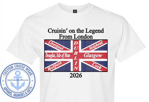The image shows a white t-shirt with a graphic design printed on the front. The graphic is centered and consists of text, a stylized flag, and a logo on the bottom left.

The top of the graphic displays the text "Cruisin' on the Legend" in a bold, black, serif font, with "Cruisin'" on one line and "on the Legend" on the next. Below this, in a slightly smaller, but still bold and black, serif font, is the text "From London".

Beneath the "From London" text is a design that mimics the Union Jack flag of the United Kingdom. However, the flag has been modified to include names of various locations. Overlapping the red diagonal and horizontal stripes are the names of cities and towns, each in a white, somewhat stylized, sans-serif font. From top left to bottom right, the visible names are: "Liverpool", "Douglas, Isle of Man", "Belfast", "Holyhead", "Glasgow", and "Cork". The letters "D", "U", "B", "L", and "I", which appear to be part of the word "DUBLIN", are superimposed over the central white cross of the flag. Some of these names are angled and appear to be partially obscured by the flag's design.

Throughout the flag design, there are faint, repeating watermark-like text that reads "COPYRIGHT - DO NOT COPY - CUSTOM CRUISE WEAR". This text is in a very light gray and is difficult to read clearly.

Below the flag design and slightly to the right of center, the year "2026" is printed in a bold, black, sans-serif font.

In the bottom left corner of the t-shirt, there is a circular logo for "CUSTOM CRUISE WEAR". The logo is primarily light blue. The outer ring of the circle has the text "CUSTOM CRUISE WEAR" in capital letters, with "APPAREL, BANNERS & GIFTS" arching along the bottom. Inside this ring, a large anchor is prominently displayed, pointing upwards. The anchor is also light blue. In the center of the anchor, there is a smaller circle with the website address "www.CustomCruiseWear.com" printed in black text. Four small, light blue stars are placed symmetrically around the anchor within the logo's inner circle.

The t-shirt itself is white and appears to be made of a cotton blend. The neckline is a classic crew neck. The overall composition is well-balanced, with the main graphic occupying the central area of the shirt. The colors are primarily black, white, and the red and blue of the stylized flag, with the blue logo providing a distinct contrast on the left side. The design suggests a themed cruise or trip itinerary.