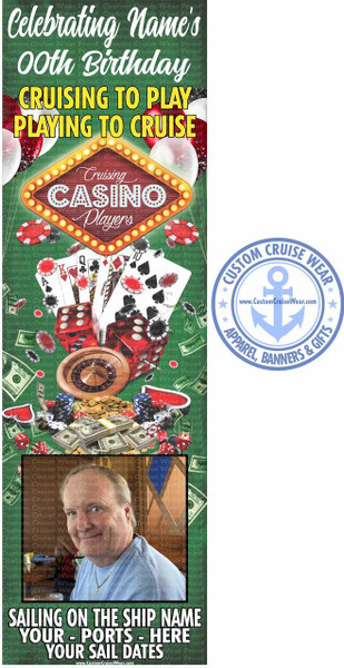 This is a vertical, narrow banner-style image designed to celebrate a birthday with a casino and cruise theme. The background is a dark green, textured to resemble a subtle pattern, overlaid with semi-transparent watermarks of "Custom Cruise Wear Proof."

The top portion of the banner features large, celebratory text. "Celebrating Name's" is in a flowing, white script font. Below that, "OOhth Birthday" is in a bolder, light green block font. Further down, the text "CRUISING TO PLAY" is in large, bold, yellow letters outlined in black. Directly beneath it, "PLAYING TO CRUISE" is in the same style and color.

Dominating the center is a stylized graphic representing a casino. A marquee-style sign with a bright yellow border and lit bulbs reads "Cruising CASINO Players" in a mix of script and block fonts. Around this sign, and extending downwards, are elements associated with gambling and casinos. There are playing cards (Ace of Spades, King of Spades, Queen of Clubs, 10 of Clubs), red dice, a roulette wheel with a golden spinning ball and a brown wooden base, stacks of US dollar bills, gold coins, and casino chips in blue and red. Red and black glittery balloons are also scattered around the upper part of this section.

To the right side of the main banner, a circular logo is present. It's a light blue circle with a darker blue border, containing the words "CUSTOM CRUISE WEAR" in an arc at the top, and "APPAREL, BANNERS & GIFTS" in an arc at the bottom. In the center of the logo is a stylized light blue anchor. Below the anchor, in smaller text, is "www.CustomCruiseWear.com".

The bottom portion of the banner features a photograph of a middle-aged man with fair skin, a broad smile, and light brown hair. He is wearing a light blue collared shirt and a silver chain necklace with a small cross pendant. He is looking directly at the camera. The photo is framed by the same dark green, watermarked background.

Beneath the photograph, large, bold, white text declares: "SAILING ON THE SHIP NAME YOUR - PORTS - HERE YOUR SAIL DATES". This text is also overlaid with the "Custom Cruise Wear Proof" watermark. At the very bottom center of the banner, a small URL is visible: "www.CustomCruiseWear.com".

The color palette is dominated by greens, yellows, reds, blues, and the white of the text and US currency. The overall composition is busy and festive, aiming to convey excitement and a celebratory, gambling-oriented atmosphere associated with a cruise.