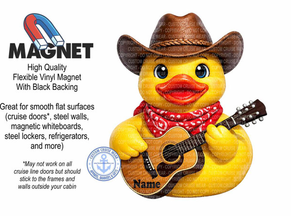 The image displays a product advertisement for a "MAGNET". The left side of the image features a graphic of a red and blue horseshoe magnet against a white background, with the word "MAGNET" prominently displayed in large, bold, black sans-serif font beneath it. Below the word "MAGNET," there are lines of text describing the product: "High Quality Flexible Vinyl Magnet With Black Backing" in a smaller black font. Further down, there is a section with more text about the magnet's uses, starting with "Great for smooth flat surfaces" and listing examples like "(cruise doors, steel walls, magnetic whiteboards, steel lockers, refrigerators, and more)". A footnote asterisk leads to text that reads: "May not work on all cruise line doors but should stick to the frames and walls outside your cabin".

The right side of the image features a cartoon character of a yellow duck wearing a brown cowboy hat and a red bandana tied around its neck. The duck is holding a brown acoustic guitar and appears to be strumming it. The duck's eyes are open with blue irises. The character is partially rendered, with its head and upper body dominating the right side of the frame. Overlaying a significant portion of the duck character and the guitar are numerous semi-transparent watermarks that read "CUSTOM CRUISE WEAR - DO NOT COPY - COPYRIGHT".

In the lower right corner of the duck character's body, the word "Name" is written in black, blocky letters, likely indicating a customizable text area. Below this, a small circular logo for "CUSTOM CRUISE WEAR" is visible, featuring an anchor within a circular border of stars and text. The overall color palette is dominated by white, black, yellow, red, blue, and brown, with the bright colors of the magnet, bandana, and guitar contrasting with the text and background. The composition is divided between product information on the left and a visually engaging character on the right, suggesting a playful and appealing product. The focus is on the product's utility and a whimsical design element.