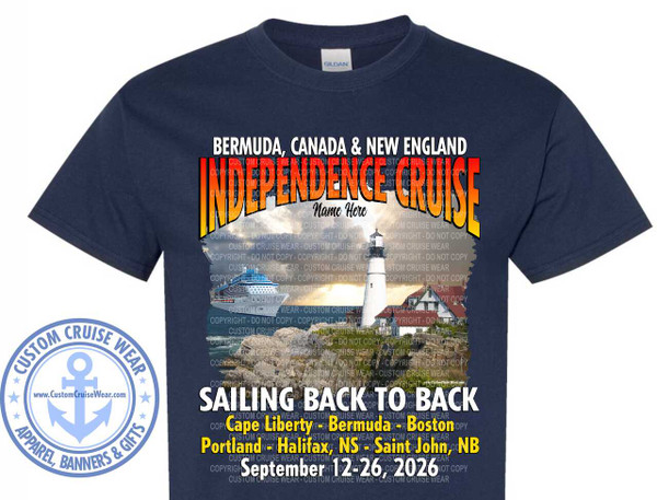 This is an image of a navy blue t-shirt with a graphic design printed on the front. The design is predominantly white, orange, and yellow, with some elements of blue and gray. The t-shirt itself is a solid navy blue fabric.

The graphic features a large, stylized text at the top that reads "BERMUDA, CANADA & NEW ENGLAND". Below this, in a much larger, bolder font with a gradient of yellow to orange to red, is "INDEPENDENCE CRUISE". Centered within this text is the phrase "Name Here" in a smaller, white cursive font.

Beneath the cruise name, there is a scene depicted with a large cruise ship on the left, docked at a rocky shore. To the right of the ship is a lighthouse with a white tower and a red roof, and behind it, a cluster of white buildings with red roofs, suggesting a coastal settlement. The water appears calm. The entire scene is rendered in a slightly desaturated, almost watercolor-like style, with a textured background that seems to represent either land or clouds.

Below the scene, there is more text. A prominent line reads "SAILING BACK TO BACK" in large, white, block letters. Underneath this, in a mix of white and yellow, are listed various locations: "Cape Liberty - Bermuda - Boston". A second line lists more locations: "Portland - Halifax, NS - Saint John, NB". The very bottom of the text specifies the date: "September 12-26, 2026" in white letters.

Overlaying much of the design, particularly the photographic or illustrative elements and the text below the main title, are numerous instances of semi-transparent "COPYRIGHT - DO NOT COPY - CUSTOM CRUISE WEAR" text, creating a watermark effect.

In the lower left corner of the t-shirt graphic, there is a circular emblem. This emblem has a navy blue outer ring with white text reading "CUSTOM CRUISE WEAR" and "APPAREL, BANNERS & GIFTS". Inside the ring, a lighter blue anchor symbol is prominent, with a website address "www.CustomCruiseWear.com" below it, also in white. The emblem is bordered by a ring of small, white stars.

The overall composition is centered on the t-shirt, with the text and imagery filling the chest area. The colors are vibrant in the main text and emblem, contrasting with the more muted tones of the scene and the gray watermark text.