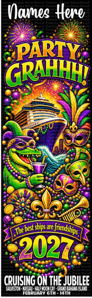 This is a vibrant and festive image designed as a banner or graphic, likely for a cruise event with a Mardi Gras theme. The overall color palette is dominated by rich purples, greens, and gold, with accents of pink, orange, and yellow, evoking the spirit of Mardi Gras and celebration. The background is black, which makes the colorful elements pop.

At the top, the words "Names Here" are prominently displayed in a large, white, flowing script. Below this, the word "PARTY" is written in bold, curved, yellow letters outlined in purple and green glitter. This is followed by "GRAHHH!" in a similar style, with the letters appearing larger and more dynamic, suggesting excitement.

Beneath the main text, colorful fireworks explode against a dark sky, adding to the celebratory atmosphere. A large cruise ship is depicted sailing on stylized wavy blue and white water. The ship itself is white with dark windows and gold accents, and it's adorned with strands of purple, green, and gold beads draped over its railing.

To the left of the ship, a stylized alligator character, dressed in a jester's hat and a Mardi Gras mask, is holding a purple drink with a straw. The alligator is green with purple and gold Mardi Gras beads around its neck. Its mouth is open, as if cheering.

Scattered throughout the image are several Mardi Gras masks, rendered in detailed purples, greens, and golds, often with feathered embellishments. There are also clusters of Mardi Gras beads and gold coins with various symbols, including a fleur-de-lis. A golden trumpet is positioned near the bottom right.

Below the central imagery, a curved banner in purple with a gold outline reads "The best ships are friendships" in white, flowing script. Centered within this banner is the year "2027" in large, bold, glittery green and yellow numbers.

At the very bottom, in bold white capital letters, is the title "CRUISING ON THE JUBILEE". Beneath this, in smaller white capital letters, are the cruise details: "GALVESTON - NASSAU - HALF MOON CAY - GRAND BAHAMA ISLAND FEBRUARY 6TH - 14TH".

The composition is busy and packed with detail, utilizing a vertical orientation. The elements are arranged in a layered fashion, creating depth and visual interest. The use of glitter and metallic effects adds a sense of opulence and festivity. The overall impression is one of a high-energy, fun, and memorable cruise experience.