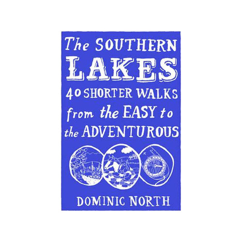 The Southern Lakes: 40 Shorter Walks from the Easy to the Adventurous by Dominic North guidebook blue front cover