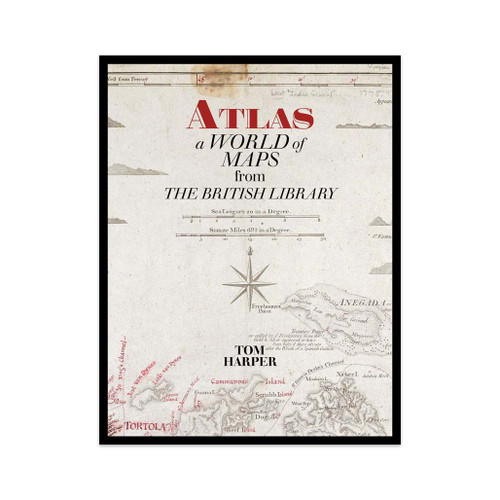 Atlas: A World of Maps from the British Library by Tom Harper