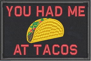 You Had Me At Tacos - Black 2x3 Loyalty Patch You Had Me At Tacos - Black 2x3 Loyalty Patch